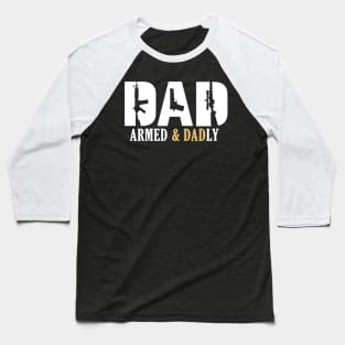 Armed And Dadly - Fathers Day Baseball T-Shirt